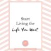 start living the life you want